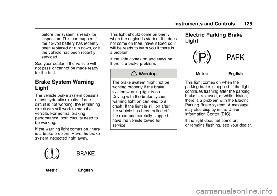 CHEVROLET CAMARO SS 2018 Owners Manual Chevrolet Camaro Owner Manual (GMNA-Localizing-U.S./Canada/Mexico-
11348325) - 2018 - crc - 4/11/17
Instruments and Controls 125
before the system is ready for
inspection. This can happen if
the 12-vo CHEVROLET CAMARO SS 2018 Owners Manual Chevrolet Camaro Owner Manual (GMNA-Localizing-U.S./Canada/Mexico-
11348325) - 2018 - crc - 4/11/17
Instruments and Controls 125
before the system is ready for
inspection. This can happen if
the 12-vo