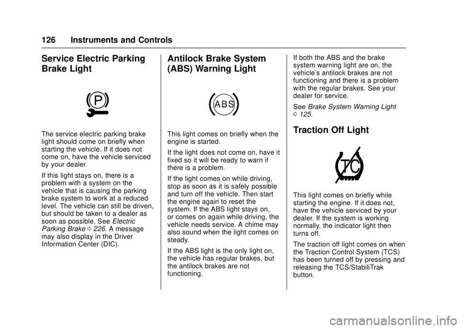 CHEVROLET CAMARO SS 2018 Owners Manual Chevrolet Camaro Owner Manual (GMNA-Localizing-U.S./Canada/Mexico-
11348325) - 2018 - crc - 4/11/17
126 Instruments and Controls
Service Electric Parking
Brake Light
The service electric parking brake CHEVROLET CAMARO SS 2018 Owners Manual Chevrolet Camaro Owner Manual (GMNA-Localizing-U.S./Canada/Mexico-
11348325) - 2018 - crc - 4/11/17
126 Instruments and Controls
Service Electric Parking
Brake Light
The service electric parking brake