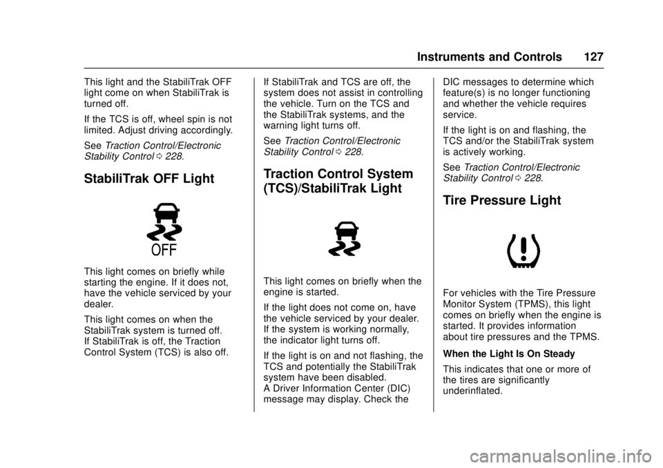 CHEVROLET CAMARO SS 2018 Owners Manual Chevrolet Camaro Owner Manual (GMNA-Localizing-U.S./Canada/Mexico-
11348325) - 2018 - crc - 4/11/17
Instruments and Controls 127
This light and the StabiliTrak OFF
light come on when StabiliTrak is
tu CHEVROLET CAMARO SS 2018 Owners Manual Chevrolet Camaro Owner Manual (GMNA-Localizing-U.S./Canada/Mexico-
11348325) - 2018 - crc - 4/11/17
Instruments and Controls 127
This light and the StabiliTrak OFF
light come on when StabiliTrak is
tu