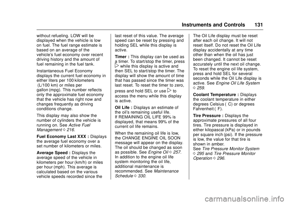 CHEVROLET CAMARO SS 2018 Owners Manual Chevrolet Camaro Owner Manual (GMNA-Localizing-U.S./Canada/Mexico-
11348325) - 2018 - crc - 4/11/17
Instruments and Controls 131
without refueling. LOW will be
displayed when the vehicle is low
on fue CHEVROLET CAMARO SS 2018 Owners Manual Chevrolet Camaro Owner Manual (GMNA-Localizing-U.S./Canada/Mexico-
11348325) - 2018 - crc - 4/11/17
Instruments and Controls 131
without refueling. LOW will be
displayed when the vehicle is low
on fue