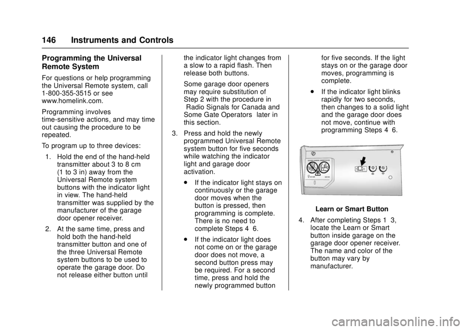 CHEVROLET CAMARO SS 2018 Owners Manual Chevrolet Camaro Owner Manual (GMNA-Localizing-U.S./Canada/Mexico-
11348325) - 2018 - crc - 4/11/17
146 Instruments and Controls
Programming the Universal
Remote System
For questions or help programmi CHEVROLET CAMARO SS 2018 Owners Manual Chevrolet Camaro Owner Manual (GMNA-Localizing-U.S./Canada/Mexico-
11348325) - 2018 - crc - 4/11/17
146 Instruments and Controls
Programming the Universal
Remote System
For questions or help programmi