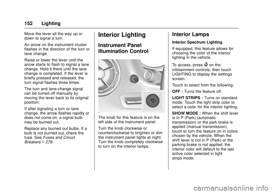 CHEVROLET CAMARO SS 2018 Owners Manual Chevrolet Camaro Owner Manual (GMNA-Localizing-U.S./Canada/Mexico-
11348325) - 2018 - crc - 4/11/17
152 Lighting
Move the lever all the way up or
down to signal a turn.
An arrow on the instrument clus CHEVROLET CAMARO SS 2018 Owners Manual Chevrolet Camaro Owner Manual (GMNA-Localizing-U.S./Canada/Mexico-
11348325) - 2018 - crc - 4/11/17
152 Lighting
Move the lever all the way up or
down to signal a turn.
An arrow on the instrument clus