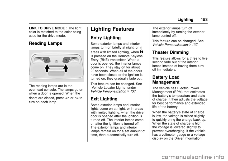 CHEVROLET CAMARO SS 2018 Owners Manual Chevrolet Camaro Owner Manual (GMNA-Localizing-U.S./Canada/Mexico-
11348325) - 2018 - crc - 4/11/17
Lighting 153
LINK TO DRIVE MODE :The light
color is matched to the color being
used for the drive mo CHEVROLET CAMARO SS 2018 Owners Manual Chevrolet Camaro Owner Manual (GMNA-Localizing-U.S./Canada/Mexico-
11348325) - 2018 - crc - 4/11/17
Lighting 153
LINK TO DRIVE MODE :The light
color is matched to the color being
used for the drive mo
