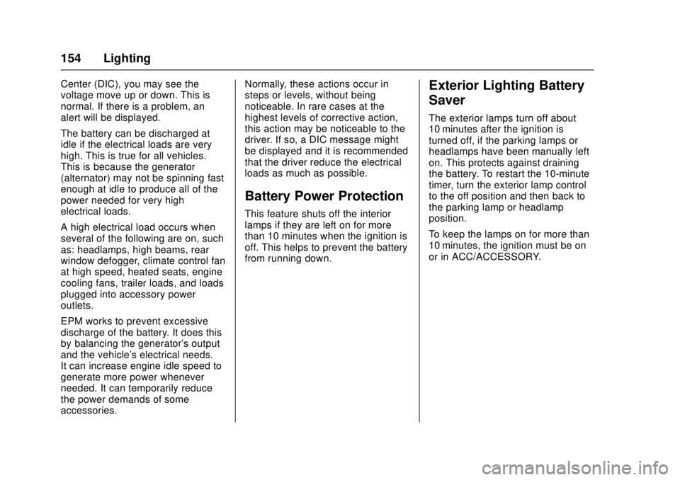 CHEVROLET CAMARO SS 2018 Owners Manual Chevrolet Camaro Owner Manual (GMNA-Localizing-U.S./Canada/Mexico-
11348325) - 2018 - crc - 4/11/17
154 Lighting
Center (DIC), you may see the
voltage move up or down. This is
normal. If there is a pr CHEVROLET CAMARO SS 2018 Owners Manual Chevrolet Camaro Owner Manual (GMNA-Localizing-U.S./Canada/Mexico-
11348325) - 2018 - crc - 4/11/17
154 Lighting
Center (DIC), you may see the
voltage move up or down. This is
normal. If there is a pr