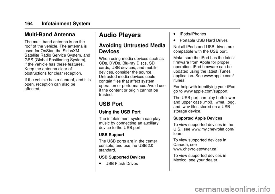 CHEVROLET CAMARO SS 2018 Owners Manual Chevrolet Camaro Owner Manual (GMNA-Localizing-U.S./Canada/Mexico-
11348325) - 2018 - crc - 4/11/17
164 Infotainment System
Multi-Band Antenna
The multi-band antenna is on the
roof of the vehicle. The CHEVROLET CAMARO SS 2018 Owners Manual Chevrolet Camaro Owner Manual (GMNA-Localizing-U.S./Canada/Mexico-
11348325) - 2018 - crc - 4/11/17
164 Infotainment System
Multi-Band Antenna
The multi-band antenna is on the
roof of the vehicle. The
