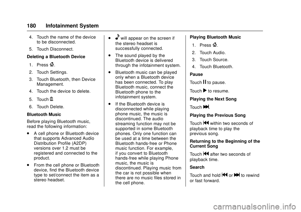 CHEVROLET CAMARO SS 2018 Owners Manual Chevrolet Camaro Owner Manual (GMNA-Localizing-U.S./Canada/Mexico-
11348325) - 2018 - crc - 4/11/17
180 Infotainment System
4. Touch the name of the deviceto be disconnected.
5. Touch Disconnect.
Dele CHEVROLET CAMARO SS 2018 Owners Manual Chevrolet Camaro Owner Manual (GMNA-Localizing-U.S./Canada/Mexico-
11348325) - 2018 - crc - 4/11/17
180 Infotainment System
4. Touch the name of the deviceto be disconnected.
5. Touch Disconnect.
Dele