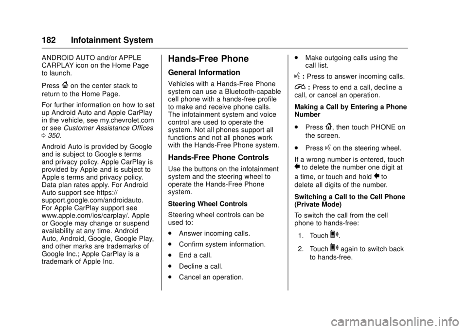 CHEVROLET CAMARO SS 2018 Owners Manual Chevrolet Camaro Owner Manual (GMNA-Localizing-U.S./Canada/Mexico-
11348325) - 2018 - crc - 4/11/17
182 Infotainment System
ANDROID AUTO and/or APPLE
CARPLAY icon on the Home Page
to launch.
Press
{on CHEVROLET CAMARO SS 2018 Owners Manual Chevrolet Camaro Owner Manual (GMNA-Localizing-U.S./Canada/Mexico-
11348325) - 2018 - crc - 4/11/17
182 Infotainment System
ANDROID AUTO and/or APPLE
CARPLAY icon on the Home Page
to launch.
Press
{on