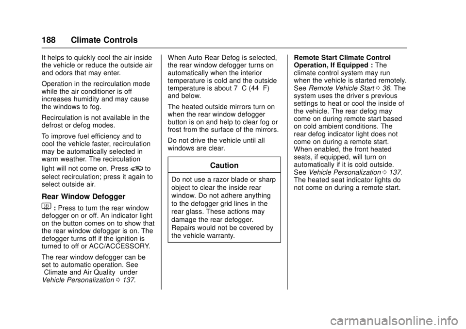 CHEVROLET CAMARO SS 2018 Owners Manual Chevrolet Camaro Owner Manual (GMNA-Localizing-U.S./Canada/Mexico-
11348325) - 2018 - crc - 4/11/17
188 Climate Controls
It helps to quickly cool the air inside
the vehicle or reduce the outside air
a CHEVROLET CAMARO SS 2018 Owners Manual Chevrolet Camaro Owner Manual (GMNA-Localizing-U.S./Canada/Mexico-
11348325) - 2018 - crc - 4/11/17
188 Climate Controls
It helps to quickly cool the air inside
the vehicle or reduce the outside air
a