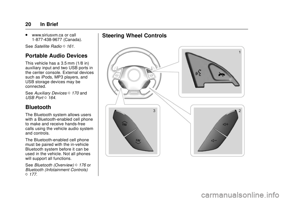 CHEVROLET CAMARO SS 2018 Owners Manual Chevrolet Camaro Owner Manual (GMNA-Localizing-U.S./Canada/Mexico-
11348325) - 2018 - crc - 4/11/17
20 In Brief
.www.siriusxm.ca or call
1-877-438-9677 (Canada).
See Satellite Radio 0161.
Portable Aud