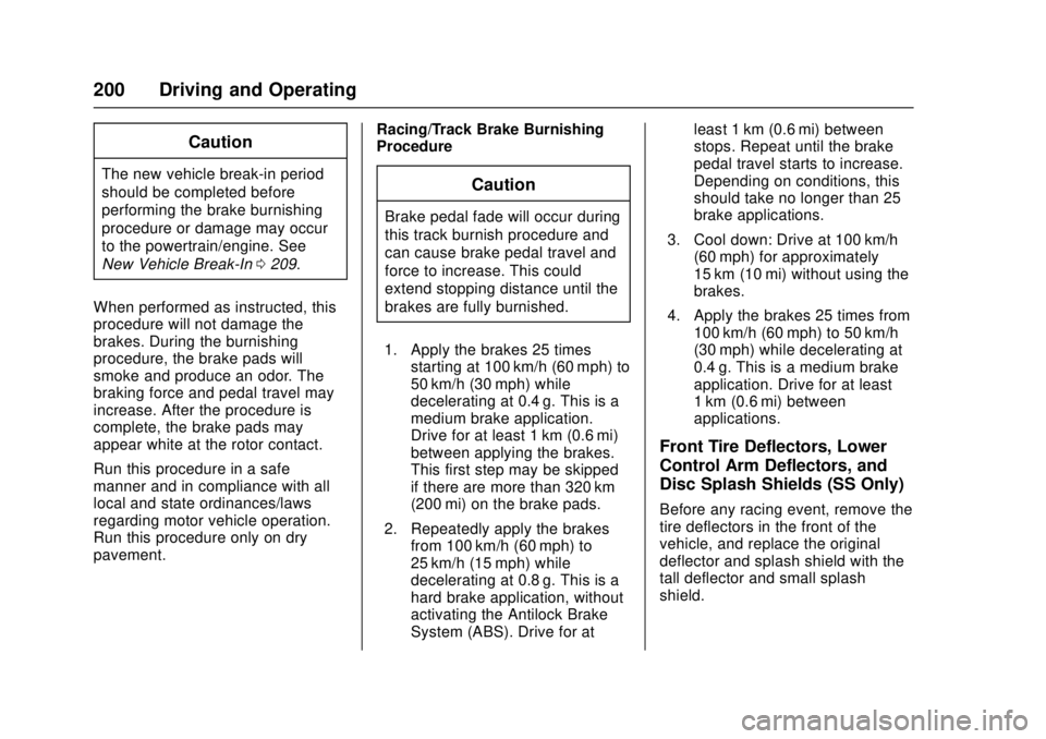 CHEVROLET CAMARO SS 2018 Owners Manual Chevrolet Camaro Owner Manual (GMNA-Localizing-U.S./Canada/Mexico-
11348325) - 2018 - crc - 4/11/17
200 Driving and Operating
Caution
The new vehicle break-in period
should be completed before
perform CHEVROLET CAMARO SS 2018 Owners Manual Chevrolet Camaro Owner Manual (GMNA-Localizing-U.S./Canada/Mexico-
11348325) - 2018 - crc - 4/11/17
200 Driving and Operating
Caution
The new vehicle break-in period
should be completed before
perform