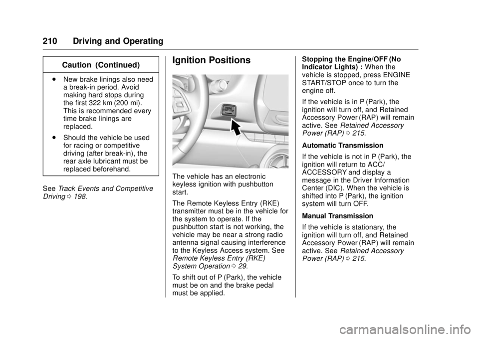CHEVROLET CAMARO SS 2018 Owners Manual Chevrolet Camaro Owner Manual (GMNA-Localizing-U.S./Canada/Mexico-
11348325) - 2018 - crc - 4/11/17
210 Driving and Operating
Caution (Continued)
.New brake linings also need
a break-in period. Avoid
CHEVROLET CAMARO SS 2018 Owners Manual Chevrolet Camaro Owner Manual (GMNA-Localizing-U.S./Canada/Mexico-
11348325) - 2018 - crc - 4/11/17
210 Driving and Operating
Caution (Continued)
.New brake linings also need
a break-in period. Avoid