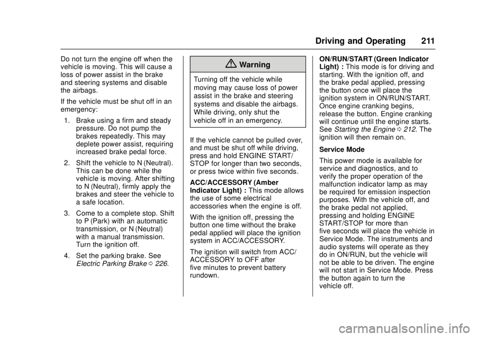 CHEVROLET CAMARO SS 2018 Owners Manual Chevrolet Camaro Owner Manual (GMNA-Localizing-U.S./Canada/Mexico-
11348325) - 2018 - crc - 4/11/17
Driving and Operating 211
Do not turn the engine off when the
vehicle is moving. This will cause a
l CHEVROLET CAMARO SS 2018 Owners Manual Chevrolet Camaro Owner Manual (GMNA-Localizing-U.S./Canada/Mexico-
11348325) - 2018 - crc - 4/11/17
Driving and Operating 211
Do not turn the engine off when the
vehicle is moving. This will cause a
l