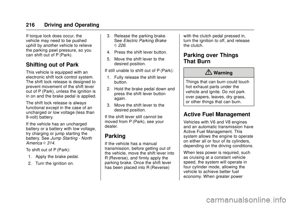 CHEVROLET CAMARO SS 2018 Owners Manual Chevrolet Camaro Owner Manual (GMNA-Localizing-U.S./Canada/Mexico-
11348325) - 2018 - crc - 4/11/17
216 Driving and Operating
If torque lock does occur, the
vehicle may need to be pushed
uphill by ano CHEVROLET CAMARO SS 2018 Owners Manual Chevrolet Camaro Owner Manual (GMNA-Localizing-U.S./Canada/Mexico-
11348325) - 2018 - crc - 4/11/17
216 Driving and Operating
If torque lock does occur, the
vehicle may need to be pushed
uphill by ano