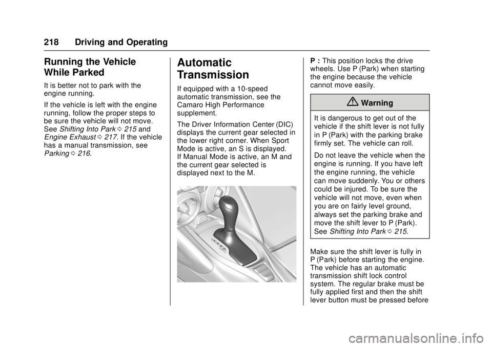 CHEVROLET CAMARO SS 2018 Owners Manual Chevrolet Camaro Owner Manual (GMNA-Localizing-U.S./Canada/Mexico-
11348325) - 2018 - crc - 4/11/17
218 Driving and Operating
Running the Vehicle
While Parked
It is better not to park with the
engine CHEVROLET CAMARO SS 2018 Owners Manual Chevrolet Camaro Owner Manual (GMNA-Localizing-U.S./Canada/Mexico-
11348325) - 2018 - crc - 4/11/17
218 Driving and Operating
Running the Vehicle
While Parked
It is better not to park with the
engine