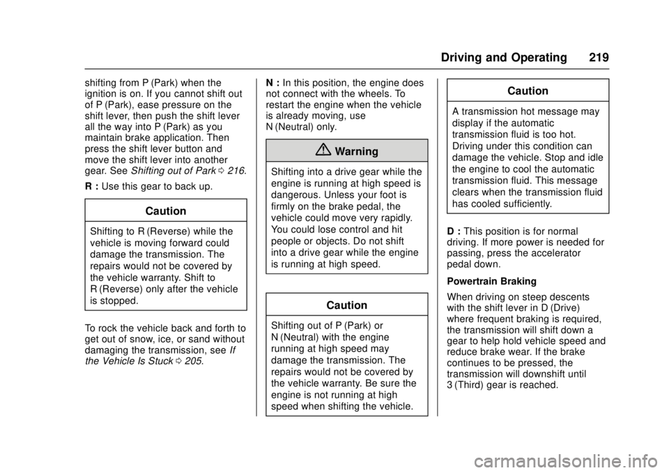 CHEVROLET CAMARO SS 2018 Owners Manual Chevrolet Camaro Owner Manual (GMNA-Localizing-U.S./Canada/Mexico-
11348325) - 2018 - crc - 4/11/17
Driving and Operating 219
shifting from P (Park) when the
ignition is on. If you cannot shift out
of CHEVROLET CAMARO SS 2018 Owners Manual Chevrolet Camaro Owner Manual (GMNA-Localizing-U.S./Canada/Mexico-
11348325) - 2018 - crc - 4/11/17
Driving and Operating 219
shifting from P (Park) when the
ignition is on. If you cannot shift out
of