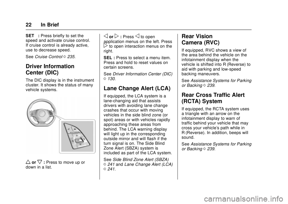 CHEVROLET CAMARO SS 2018  Owners Manual Chevrolet Camaro Owner Manual (GMNA-Localizing-U.S./Canada/Mexico-
11348325) - 2018 - crc - 4/11/17
22 In Brief
SET−:Press briefly to set the
speed and activate cruise control.
If cruise control is 