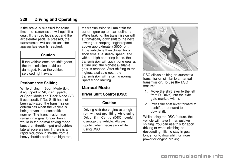 CHEVROLET CAMARO SS 2018 Owners Manual Chevrolet Camaro Owner Manual (GMNA-Localizing-U.S./Canada/Mexico-
11348325) - 2018 - crc - 4/11/17
220 Driving and Operating
If the brake is released for some
time, the transmission will upshift a
ge CHEVROLET CAMARO SS 2018 Owners Manual Chevrolet Camaro Owner Manual (GMNA-Localizing-U.S./Canada/Mexico-
11348325) - 2018 - crc - 4/11/17
220 Driving and Operating
If the brake is released for some
time, the transmission will upshift a
ge