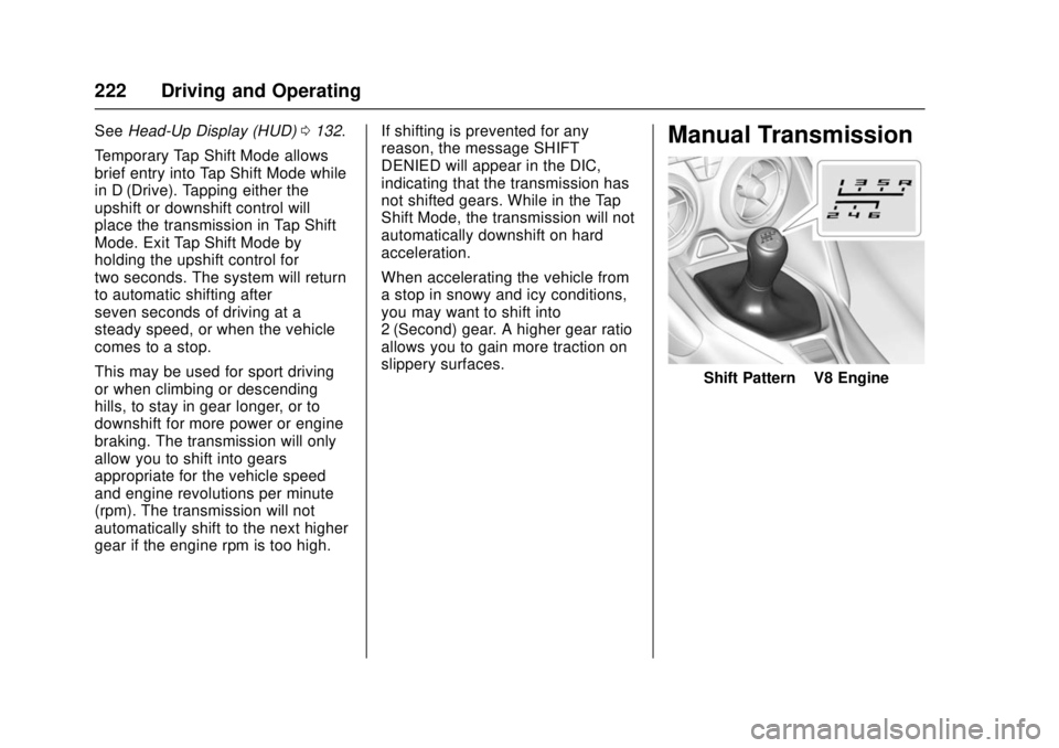 CHEVROLET CAMARO SS 2018 Owners Manual Chevrolet Camaro Owner Manual (GMNA-Localizing-U.S./Canada/Mexico-
11348325) - 2018 - crc - 4/11/17
222 Driving and Operating
SeeHead-Up Display (HUD) 0132.
Temporary Tap Shift Mode allows
brief entry CHEVROLET CAMARO SS 2018 Owners Manual Chevrolet Camaro Owner Manual (GMNA-Localizing-U.S./Canada/Mexico-
11348325) - 2018 - crc - 4/11/17
222 Driving and Operating
SeeHead-Up Display (HUD) 0132.
Temporary Tap Shift Mode allows
brief entry