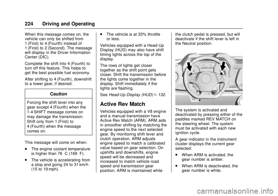 CHEVROLET CAMARO SS 2018 Owners Manual Chevrolet Camaro Owner Manual (GMNA-Localizing-U.S./Canada/Mexico-
11348325) - 2018 - crc - 4/11/17
224 Driving and Operating
When this message comes on, the
vehicle can only be shifted from
1 (First) CHEVROLET CAMARO SS 2018 Owners Manual Chevrolet Camaro Owner Manual (GMNA-Localizing-U.S./Canada/Mexico-
11348325) - 2018 - crc - 4/11/17
224 Driving and Operating
When this message comes on, the
vehicle can only be shifted from
1 (First)