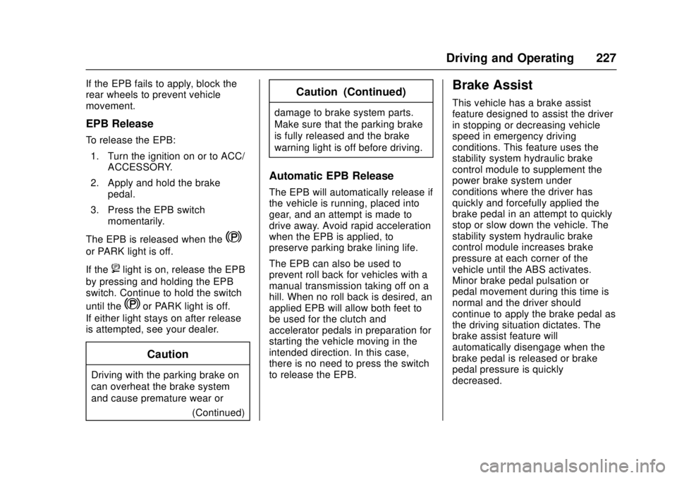 CHEVROLET CAMARO SS 2018 Owners Manual Chevrolet Camaro Owner Manual (GMNA-Localizing-U.S./Canada/Mexico-
11348325) - 2018 - crc - 4/11/17
Driving and Operating 227
If the EPB fails to apply, block the
rear wheels to prevent vehicle
moveme CHEVROLET CAMARO SS 2018 Owners Manual Chevrolet Camaro Owner Manual (GMNA-Localizing-U.S./Canada/Mexico-
11348325) - 2018 - crc - 4/11/17
Driving and Operating 227
If the EPB fails to apply, block the
rear wheels to prevent vehicle
moveme