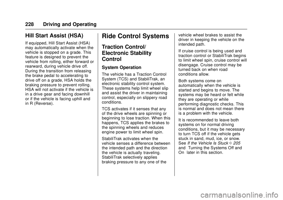 CHEVROLET CAMARO SS 2018 Owners Manual Chevrolet Camaro Owner Manual (GMNA-Localizing-U.S./Canada/Mexico-
11348325) - 2018 - crc - 4/11/17
228 Driving and Operating
Hill Start Assist (HSA)
If equipped, Hill Start Assist (HSA)
may automatic CHEVROLET CAMARO SS 2018 Owners Manual Chevrolet Camaro Owner Manual (GMNA-Localizing-U.S./Canada/Mexico-
11348325) - 2018 - crc - 4/11/17
228 Driving and Operating
Hill Start Assist (HSA)
If equipped, Hill Start Assist (HSA)
may automatic