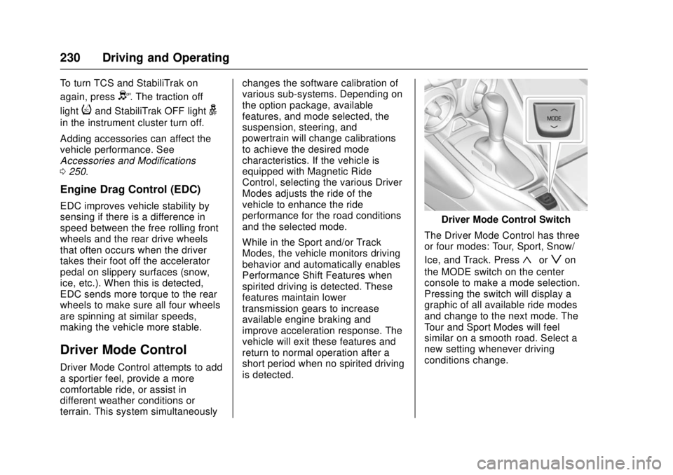 CHEVROLET CAMARO SS 2018 Owners Manual Chevrolet Camaro Owner Manual (GMNA-Localizing-U.S./Canada/Mexico-
11348325) - 2018 - crc - 4/11/17
230 Driving and Operating
To turn TCS and StabiliTrak on
again, press
Y. The traction off
light
iand CHEVROLET CAMARO SS 2018 Owners Manual Chevrolet Camaro Owner Manual (GMNA-Localizing-U.S./Canada/Mexico-
11348325) - 2018 - crc - 4/11/17
230 Driving and Operating
To turn TCS and StabiliTrak on
again, press
Y. The traction off
light
iand