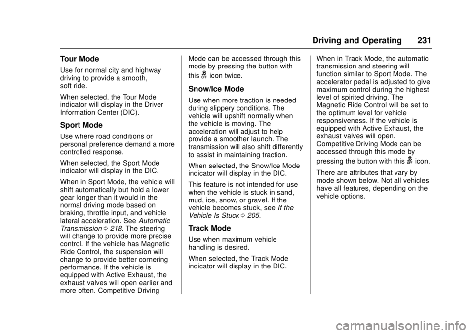 CHEVROLET CAMARO SS 2018 Owners Manual Chevrolet Camaro Owner Manual (GMNA-Localizing-U.S./Canada/Mexico-
11348325) - 2018 - crc - 4/11/17
Driving and Operating 231
Tour Mode
Use for normal city and highway
driving to provide a smooth,
sof CHEVROLET CAMARO SS 2018 Owners Manual Chevrolet Camaro Owner Manual (GMNA-Localizing-U.S./Canada/Mexico-
11348325) - 2018 - crc - 4/11/17
Driving and Operating 231
Tour Mode
Use for normal city and highway
driving to provide a smooth,
sof