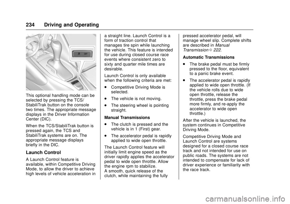 CHEVROLET CAMARO SS 2018 Owners Manual Chevrolet Camaro Owner Manual (GMNA-Localizing-U.S./Canada/Mexico-
11348325) - 2018 - crc - 4/11/17
234 Driving and Operating
This optional handling mode can be
selected by pressing the TCS/
StabiliTr CHEVROLET CAMARO SS 2018 Owners Manual Chevrolet Camaro Owner Manual (GMNA-Localizing-U.S./Canada/Mexico-
11348325) - 2018 - crc - 4/11/17
234 Driving and Operating
This optional handling mode can be
selected by pressing the TCS/
StabiliTr