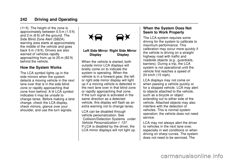 CHEVROLET CAMARO SS 2018 Owners Manual Chevrolet Camaro Owner Manual (GMNA-Localizing-U.S./Canada/Mexico-
11348325) - 2018 - crc - 4/11/17
242 Driving and Operating
(11 ft). The height of the zone is
approximately between 0.5 m (1.5 ft)
an CHEVROLET CAMARO SS 2018 Owners Manual Chevrolet Camaro Owner Manual (GMNA-Localizing-U.S./Canada/Mexico-
11348325) - 2018 - crc - 4/11/17
242 Driving and Operating
(11 ft). The height of the zone is
approximately between 0.5 m (1.5 ft)
an