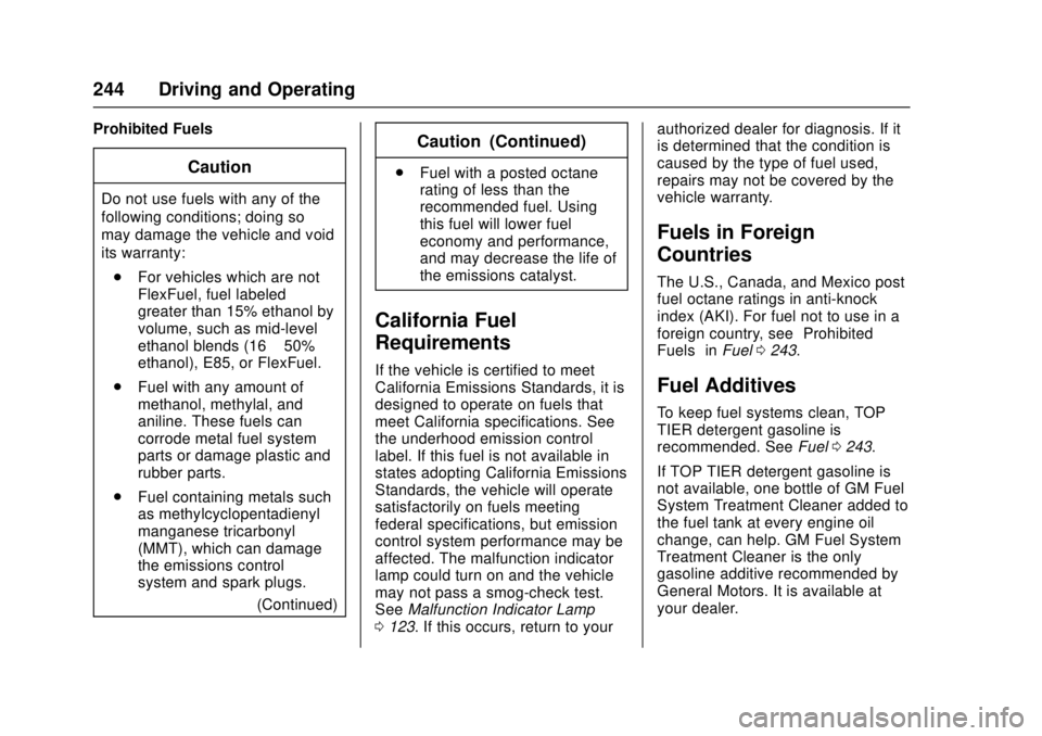 CHEVROLET CAMARO SS 2018 Owners Manual Chevrolet Camaro Owner Manual (GMNA-Localizing-U.S./Canada/Mexico-
11348325) - 2018 - crc - 4/11/17
244 Driving and Operating
Prohibited Fuels
Caution
Do not use fuels with any of the
following condit CHEVROLET CAMARO SS 2018 Owners Manual Chevrolet Camaro Owner Manual (GMNA-Localizing-U.S./Canada/Mexico-
11348325) - 2018 - crc - 4/11/17
244 Driving and Operating
Prohibited Fuels
Caution
Do not use fuels with any of the
following condit