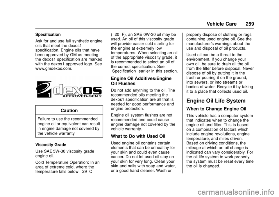 CHEVROLET CAMARO SS 2018 Owners Manual Chevrolet Camaro Owner Manual (GMNA-Localizing-U.S./Canada/Mexico-
11348325) - 2018 - crc - 4/11/17
Vehicle Care 259
Specification
Ask for and use full synthetic engine
oils that meet the dexos1
speci CHEVROLET CAMARO SS 2018 Owners Manual Chevrolet Camaro Owner Manual (GMNA-Localizing-U.S./Canada/Mexico-
11348325) - 2018 - crc - 4/11/17
Vehicle Care 259
Specification
Ask for and use full synthetic engine
oils that meet the dexos1
speci