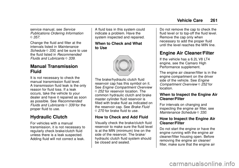 CHEVROLET CAMARO SS 2018 Owners Manual Chevrolet Camaro Owner Manual (GMNA-Localizing-U.S./Canada/Mexico-
11348325) - 2018 - crc - 4/11/17
Vehicle Care 261
service manual, seeService
Publications Ordering Information
0 357.
Change the flui CHEVROLET CAMARO SS 2018 Owners Manual Chevrolet Camaro Owner Manual (GMNA-Localizing-U.S./Canada/Mexico-
11348325) - 2018 - crc - 4/11/17
Vehicle Care 261
service manual, seeService
Publications Ordering Information
0 357.
Change the flui