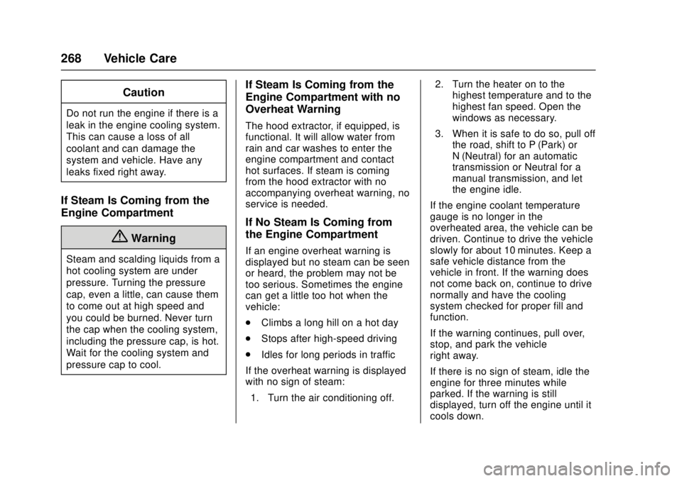CHEVROLET CAMARO SS 2018 Owners Manual Chevrolet Camaro Owner Manual (GMNA-Localizing-U.S./Canada/Mexico-
11348325) - 2018 - crc - 4/11/17
268 Vehicle Care
Caution
Do not run the engine if there is a
leak in the engine cooling system.
This CHEVROLET CAMARO SS 2018 Owners Manual Chevrolet Camaro Owner Manual (GMNA-Localizing-U.S./Canada/Mexico-
11348325) - 2018 - crc - 4/11/17
268 Vehicle Care
Caution
Do not run the engine if there is a
leak in the engine cooling system.
This