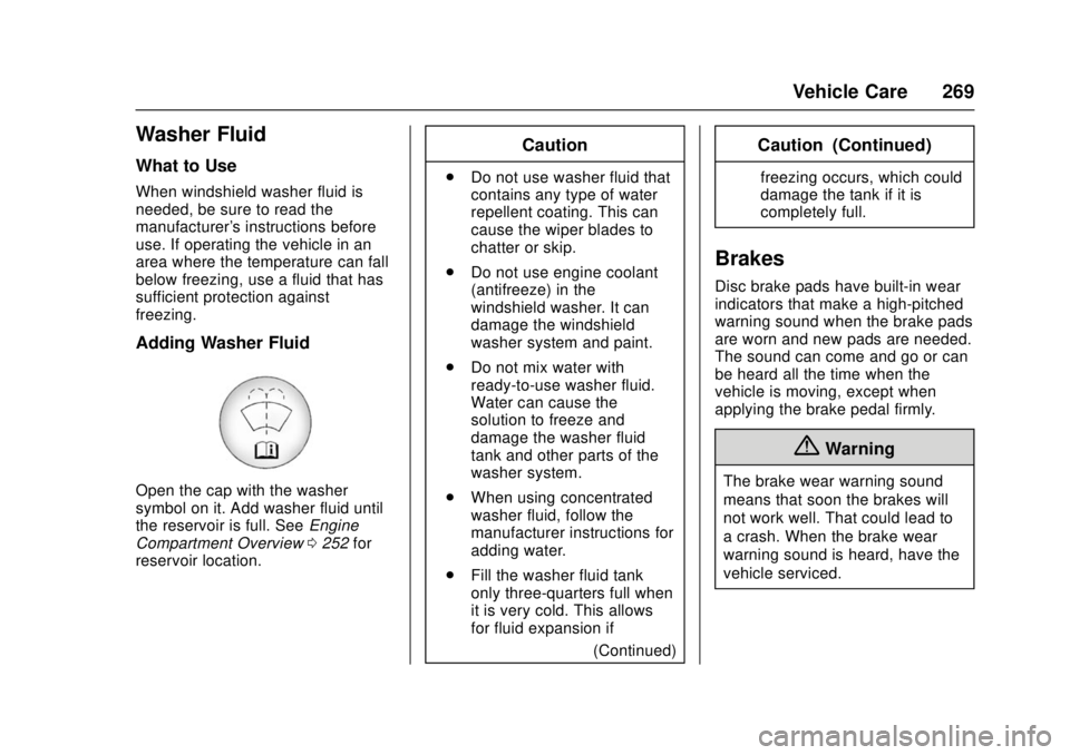 CHEVROLET CAMARO SS 2018 Owners Manual Chevrolet Camaro Owner Manual (GMNA-Localizing-U.S./Canada/Mexico-
11348325) - 2018 - crc - 4/11/17
Vehicle Care 269
Washer Fluid
What to Use
When windshield washer fluid is
needed, be sure to read th CHEVROLET CAMARO SS 2018 Owners Manual Chevrolet Camaro Owner Manual (GMNA-Localizing-U.S./Canada/Mexico-
11348325) - 2018 - crc - 4/11/17
Vehicle Care 269
Washer Fluid
What to Use
When windshield washer fluid is
needed, be sure to read th