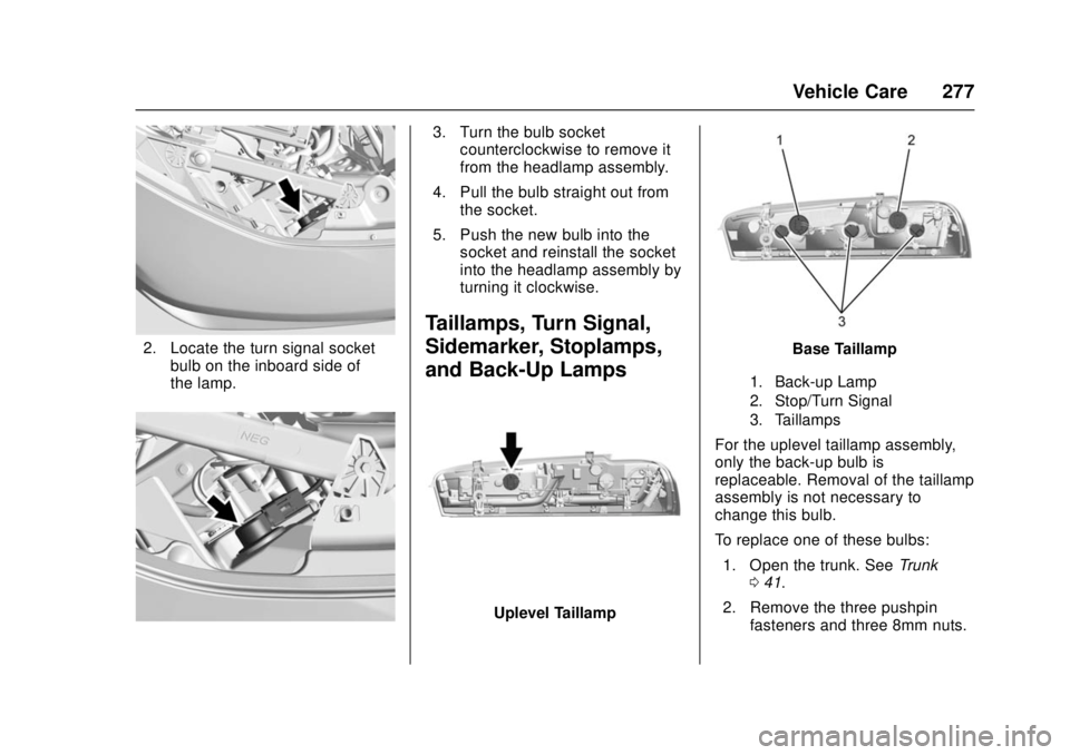 CHEVROLET CAMARO SS 2018 Owners Manual Chevrolet Camaro Owner Manual (GMNA-Localizing-U.S./Canada/Mexico-
11348325) - 2018 - crc - 4/11/17
Vehicle Care 277
2. Locate the turn signal socketbulb on the inboard side of
the lamp.
3. Turn the b CHEVROLET CAMARO SS 2018 Owners Manual Chevrolet Camaro Owner Manual (GMNA-Localizing-U.S./Canada/Mexico-
11348325) - 2018 - crc - 4/11/17
Vehicle Care 277
2. Locate the turn signal socketbulb on the inboard side of
the lamp.
3. Turn the b