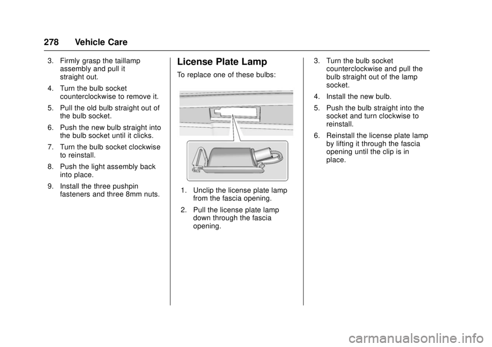 CHEVROLET CAMARO SS 2018 Owners Manual Chevrolet Camaro Owner Manual (GMNA-Localizing-U.S./Canada/Mexico-
11348325) - 2018 - crc - 4/11/17
278 Vehicle Care
3. Firmly grasp the taillampassembly and pull it
straight out.
4. Turn the bulb soc CHEVROLET CAMARO SS 2018 Owners Manual Chevrolet Camaro Owner Manual (GMNA-Localizing-U.S./Canada/Mexico-
11348325) - 2018 - crc - 4/11/17
278 Vehicle Care
3. Firmly grasp the taillampassembly and pull it
straight out.
4. Turn the bulb soc