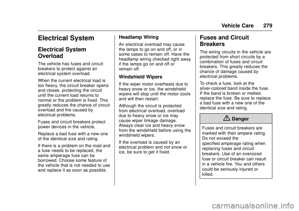 CHEVROLET CAMARO SS 2018 Owners Manual Chevrolet Camaro Owner Manual (GMNA-Localizing-U.S./Canada/Mexico-
11348325) - 2018 - crc - 4/11/17
Vehicle Care 279
Electrical System
Electrical System
Overload
The vehicle has fuses and circuit
brea CHEVROLET CAMARO SS 2018 Owners Manual Chevrolet Camaro Owner Manual (GMNA-Localizing-U.S./Canada/Mexico-
11348325) - 2018 - crc - 4/11/17
Vehicle Care 279
Electrical System
Electrical System
Overload
The vehicle has fuses and circuit
brea