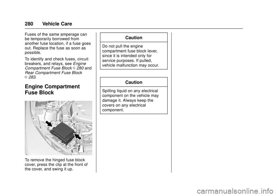 CHEVROLET CAMARO SS 2018 Owners Manual Chevrolet Camaro Owner Manual (GMNA-Localizing-U.S./Canada/Mexico-
11348325) - 2018 - crc - 4/11/17
280 Vehicle Care
Fuses of the same amperage can
be temporarily borrowed from
another fuse location, CHEVROLET CAMARO SS 2018 Owners Manual Chevrolet Camaro Owner Manual (GMNA-Localizing-U.S./Canada/Mexico-
11348325) - 2018 - crc - 4/11/17
280 Vehicle Care
Fuses of the same amperage can
be temporarily borrowed from
another fuse location,