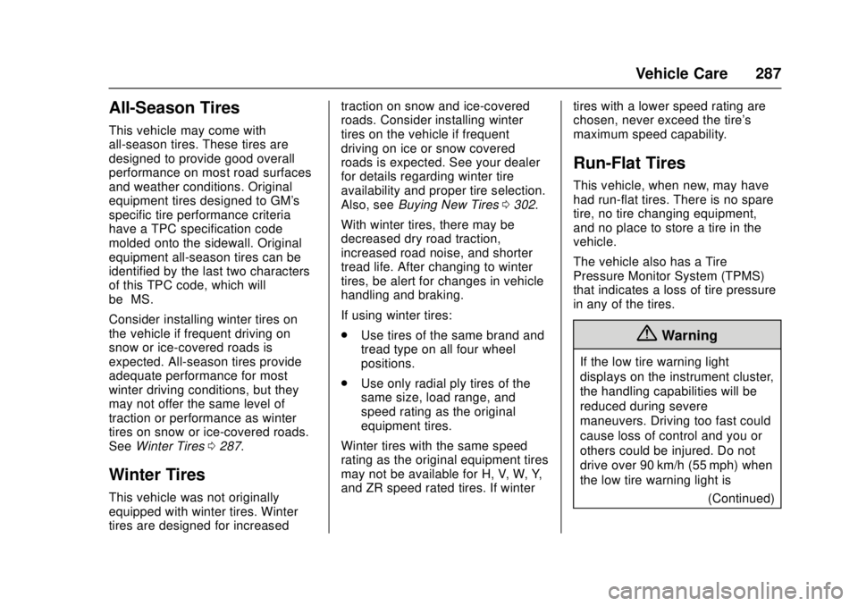 CHEVROLET CAMARO SS 2018 Owners Manual Chevrolet Camaro Owner Manual (GMNA-Localizing-U.S./Canada/Mexico-
11348325) - 2018 - crc - 4/11/17
Vehicle Care 287
All-Season Tires
This vehicle may come with
all-season tires. These tires are
desig CHEVROLET CAMARO SS 2018 Owners Manual Chevrolet Camaro Owner Manual (GMNA-Localizing-U.S./Canada/Mexico-
11348325) - 2018 - crc - 4/11/17
Vehicle Care 287
All-Season Tires
This vehicle may come with
all-season tires. These tires are
desig