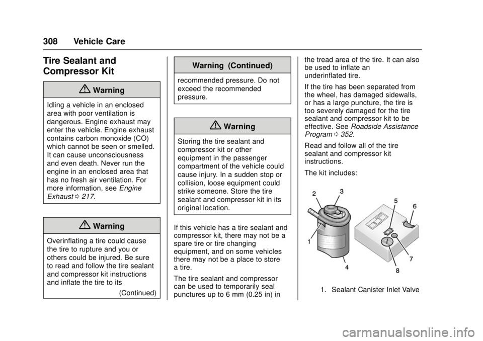 CHEVROLET CAMARO SS 2018 Owners Manual Chevrolet Camaro Owner Manual (GMNA-Localizing-U.S./Canada/Mexico-
11348325) - 2018 - crc - 4/11/17
308 Vehicle Care
Tire Sealant and
Compressor Kit
{Warning
Idling a vehicle in an enclosed
area with CHEVROLET CAMARO SS 2018 Owners Manual Chevrolet Camaro Owner Manual (GMNA-Localizing-U.S./Canada/Mexico-
11348325) - 2018 - crc - 4/11/17
308 Vehicle Care
Tire Sealant and
Compressor Kit
{Warning
Idling a vehicle in an enclosed
area with
