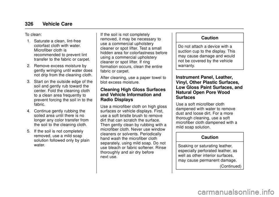 CHEVROLET CAMARO SS 2018 Owners Manual Chevrolet Camaro Owner Manual (GMNA-Localizing-U.S./Canada/Mexico-
11348325) - 2018 - crc - 4/11/17
326 Vehicle Care
To clean:1. Saturate a clean, lint-free colorfast cloth with water.
Microfiber clot CHEVROLET CAMARO SS 2018 Owners Manual Chevrolet Camaro Owner Manual (GMNA-Localizing-U.S./Canada/Mexico-
11348325) - 2018 - crc - 4/11/17
326 Vehicle Care
To clean:1. Saturate a clean, lint-free colorfast cloth with water.
Microfiber clot