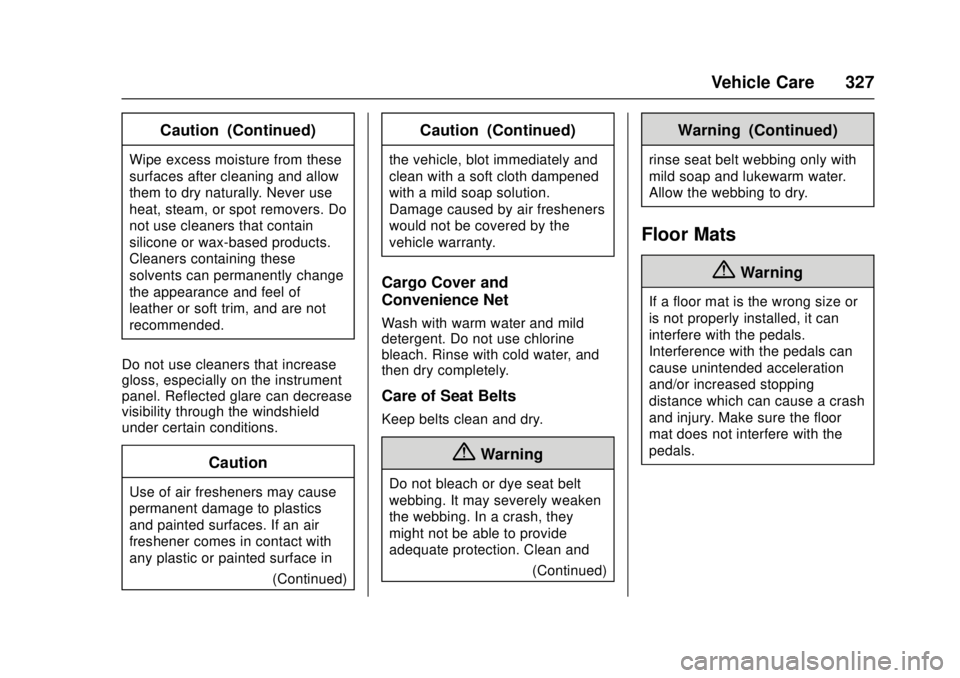 CHEVROLET CAMARO SS 2018 Owners Manual Chevrolet Camaro Owner Manual (GMNA-Localizing-U.S./Canada/Mexico-
11348325) - 2018 - crc - 4/11/17
Vehicle Care 327
Caution (Continued)
Wipe excess moisture from these
surfaces after cleaning and all CHEVROLET CAMARO SS 2018 Owners Manual Chevrolet Camaro Owner Manual (GMNA-Localizing-U.S./Canada/Mexico-
11348325) - 2018 - crc - 4/11/17
Vehicle Care 327
Caution (Continued)
Wipe excess moisture from these
surfaces after cleaning and all