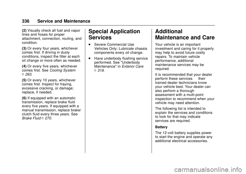 CHEVROLET CAMARO SS 2018 Owners Manual Chevrolet Camaro Owner Manual (GMNA-Localizing-U.S./Canada/Mexico-
11348325) - 2018 - crc - 4/11/17
336 Service and Maintenance
(2)Visually check all fuel and vapor
lines and hoses for proper
attachme CHEVROLET CAMARO SS 2018 Owners Manual Chevrolet Camaro Owner Manual (GMNA-Localizing-U.S./Canada/Mexico-
11348325) - 2018 - crc - 4/11/17
336 Service and Maintenance
(2)Visually check all fuel and vapor
lines and hoses for proper
attachme