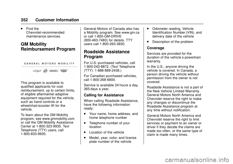 CHEVROLET CAMARO SS 2018  Owners Manual Chevrolet Camaro Owner Manual (GMNA-Localizing-U.S./Canada/Mexico-
11348325) - 2018 - crc - 4/11/17
352 Customer Information
.Find the
Chevrolet-recommended
maintenance services.
GM Mobility
Reimburse