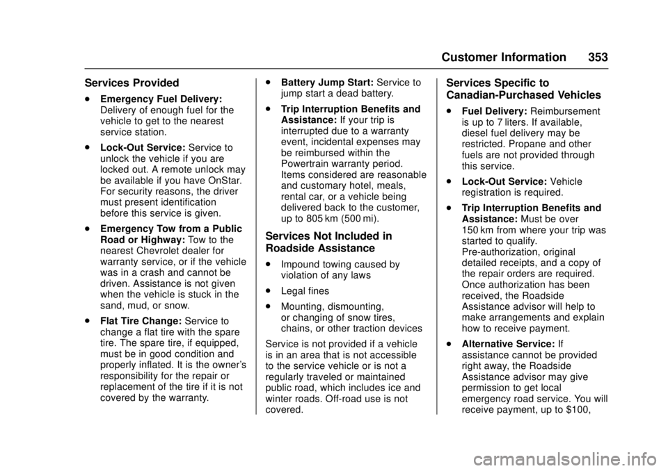 CHEVROLET CAMARO SS 2018  Owners Manual Chevrolet Camaro Owner Manual (GMNA-Localizing-U.S./Canada/Mexico-
11348325) - 2018 - crc - 4/11/17
Customer Information 353
Services Provided
.Emergency Fuel Delivery:
Delivery of enough fuel for the