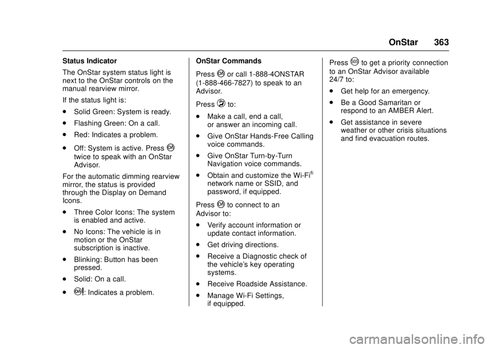 CHEVROLET CAMARO SS 2018  Owners Manual Chevrolet Camaro Owner Manual (GMNA-Localizing-U.S./Canada/Mexico-
11348325) - 2018 - crc - 4/11/17
OnStar 363
Status Indicator
The OnStar system status light is
next to the OnStar controls on the
man