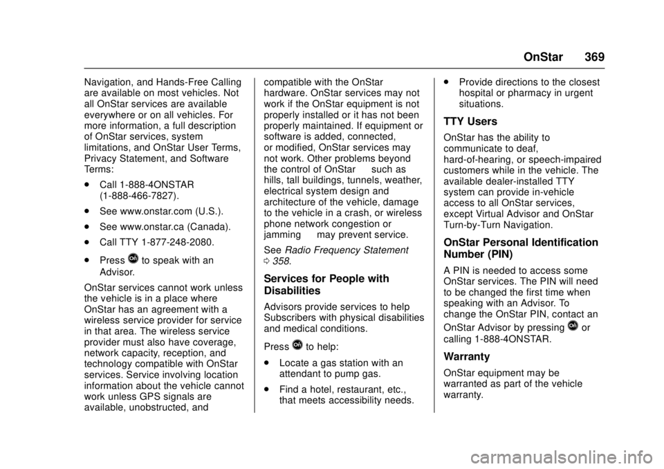 CHEVROLET CAMARO SS 2018  Owners Manual Chevrolet Camaro Owner Manual (GMNA-Localizing-U.S./Canada/Mexico-
11348325) - 2018 - crc - 4/11/17
OnStar 369
Navigation, and Hands-Free Calling
are available on most vehicles. Not
all OnStar service