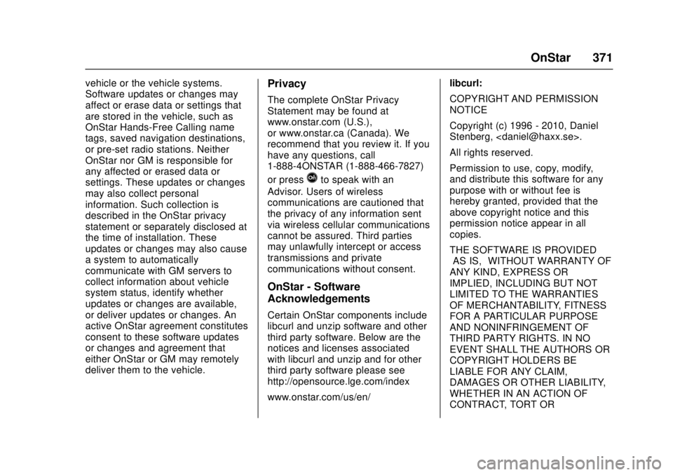 CHEVROLET CAMARO SS 2018  Owners Manual Chevrolet Camaro Owner Manual (GMNA-Localizing-U.S./Canada/Mexico-
11348325) - 2018 - crc - 4/11/17
OnStar 371
vehicle or the vehicle systems.
Software updates or changes may
affect or erase data or s