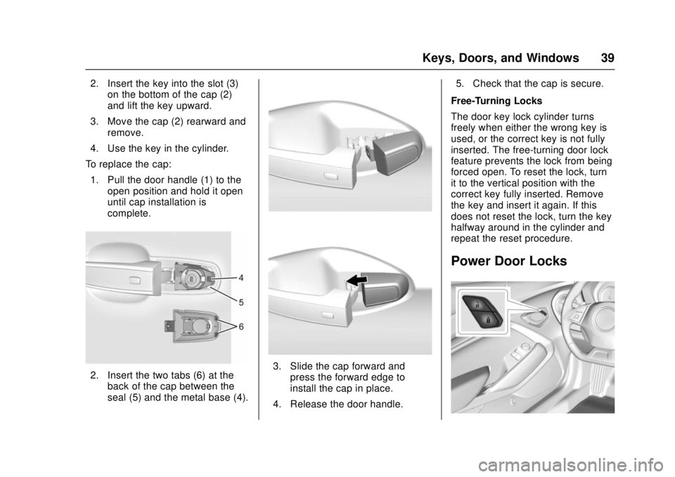 CHEVROLET CAMARO SS 2018 Owners Guide Chevrolet Camaro Owner Manual (GMNA-Localizing-U.S./Canada/Mexico-
11348325) - 2018 - crc - 4/11/17
Keys, Doors, and Windows 39
2. Insert the key into the slot (3)on the bottom of the cap (2)
and lift