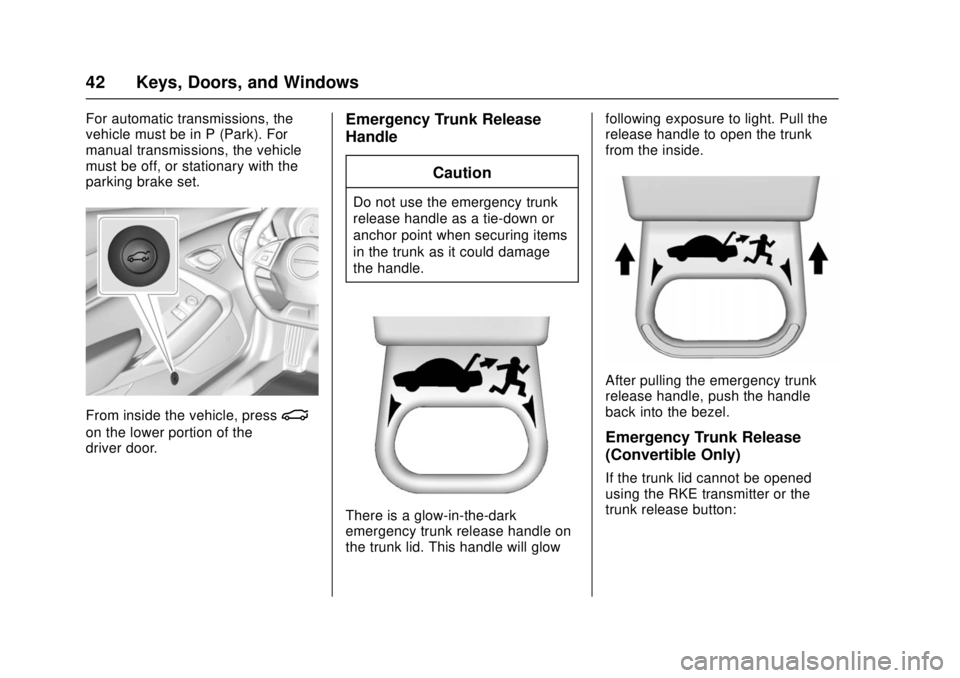 CHEVROLET CAMARO SS 2018 Service Manual Chevrolet Camaro Owner Manual (GMNA-Localizing-U.S./Canada/Mexico-
11348325) - 2018 - crc - 4/11/17
42 Keys, Doors, and Windows
For automatic transmissions, the
vehicle must be in P (Park). For
manual